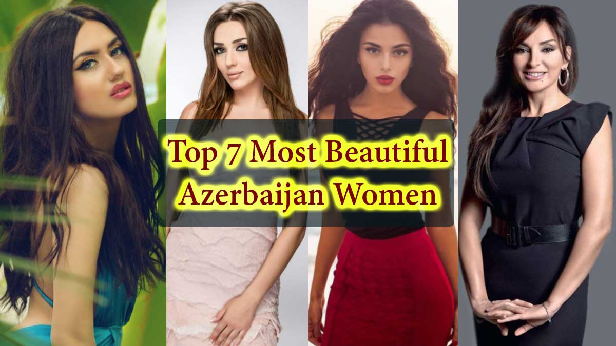 Top 7 Most Beautiful Azerbaijan Women, Gorgeous & Hottest Girls, Sexiest Female in Azerbaijan