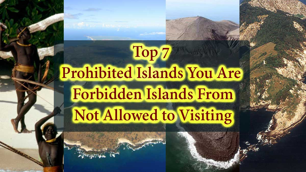 Top 7 Prohibited Islands You Are Forbidden Islands From Not Allowed to Visiting - World Top 7 Portal
