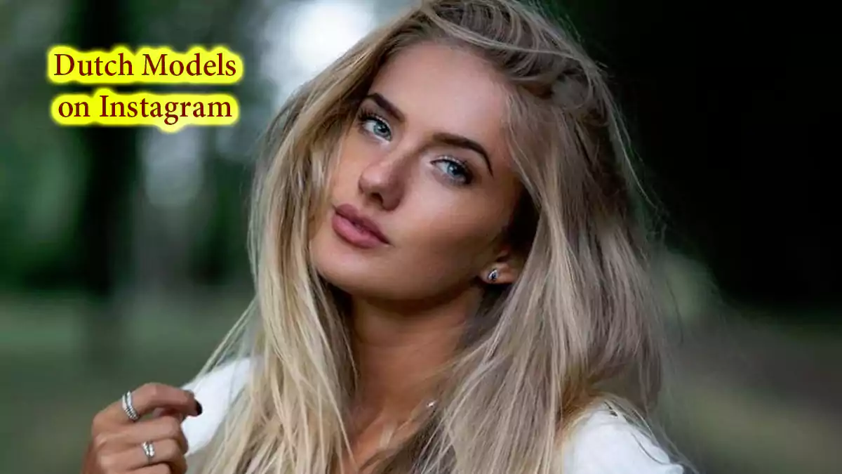 10 Hottest Dutch Models on Instagram 7+ Most Beautiful Netherlands Women, Girls (See List)